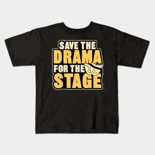 save the drama for the stage Kids T-Shirt